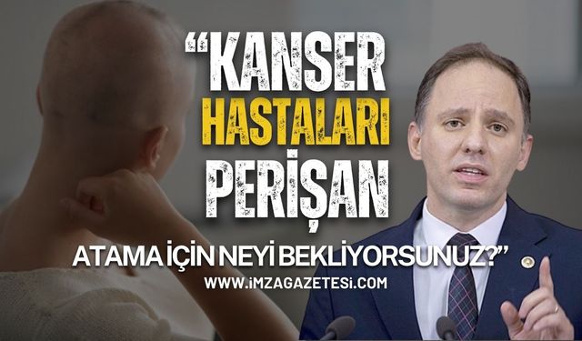 CHP Zonguldak Milletvekili Yavuz Yılmaz: Kanser hastaları perişan, atama yapmak için neyi bekliyorsunuz?