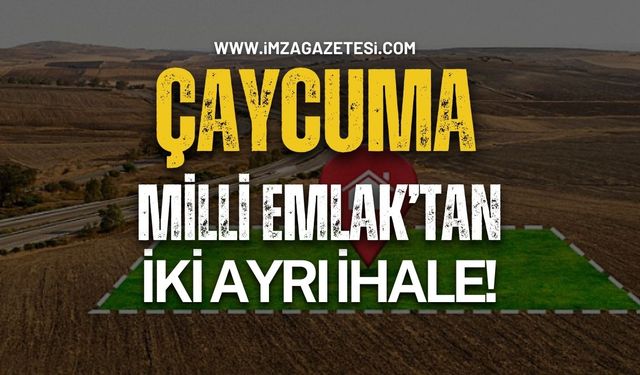 Çaycuma Milli Emlak'tan İki Ayrı İhale!