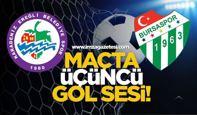 Kdz.Ereğli Belediyespor-Bursaspor maçında üçüncü gol sesi!