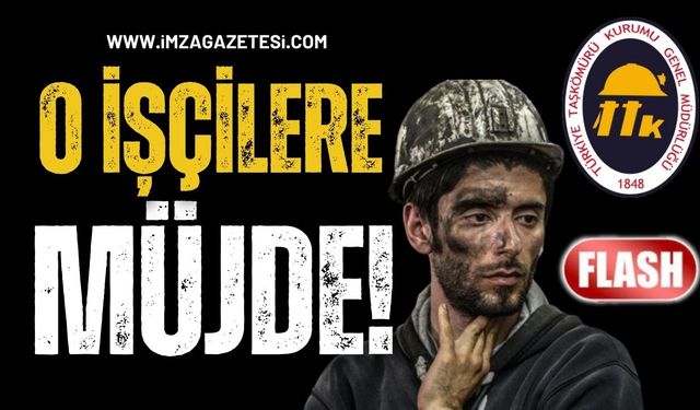 TTK’dan O İşçilere Müjde!