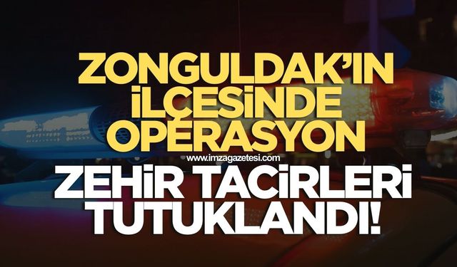 Zonguldak'ın Ereğli ilçesinde operasyon! Zehir tacirleri tutuklandı