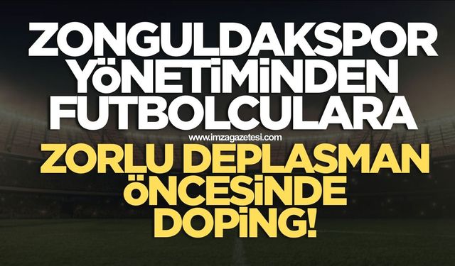 Zonguldakspor yönetiminden Karabük maçı öncesi doping