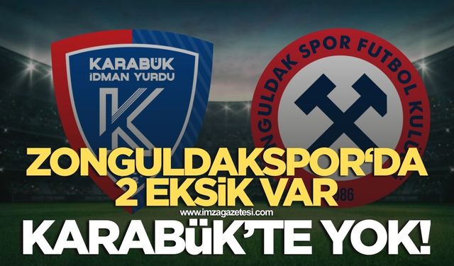 Zonguldakspor'da 2 eksik var Karabük'te yok