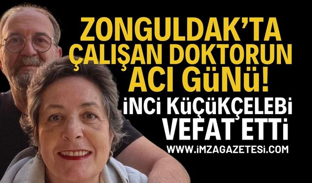 Zonguldak'ta Çalışan Doktorun Acı Günü: İnci Küçükçelebi Vefat Etti