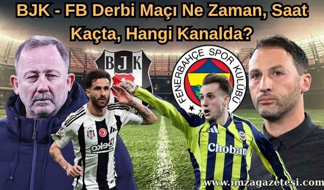 BJK - FB Derbi Maçı Ne Zaman, Saat Kaçta, Hangi Kanalda? FB - BJK Derbi Canlı ve Şifresiz Bilgileri