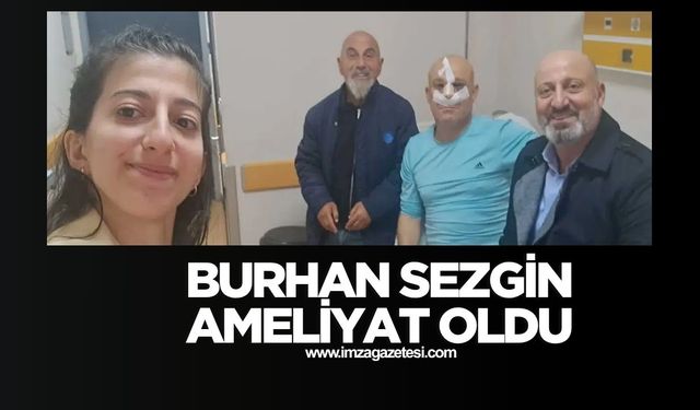 Gelik Belediye Başkanı Burhan Sezgin Ameliyat Oldu...