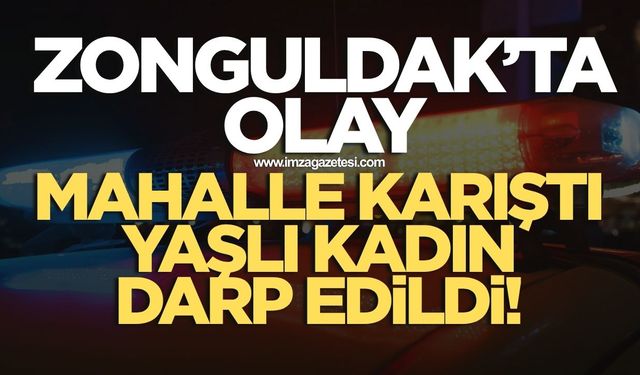 Çaycuma'da Olay Yaşlı Kadın Darp Edildi Mahalle Karıştı