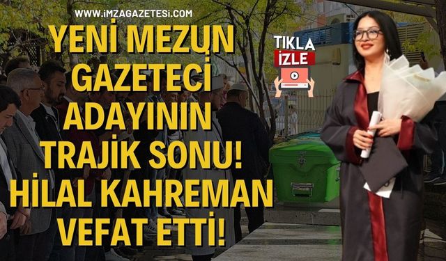 Yeni̇ Mezun Gazeteci̇ Adayının Traji̇k Sonu! Hi̇lal Kahreman Vefat Etti!