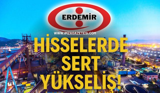Erdemir Hisselerinde Sert Yükseliş!