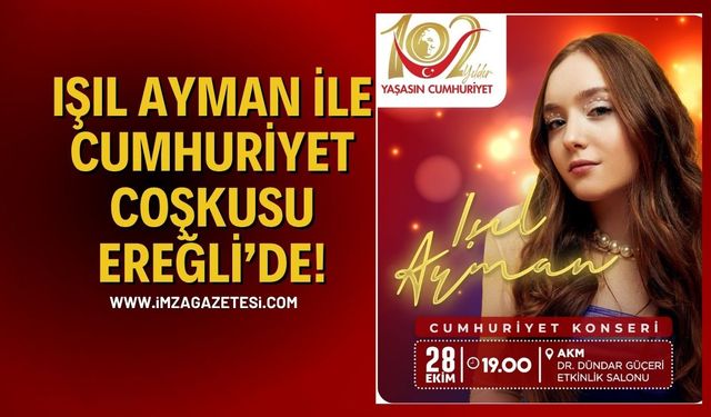 Işıl Ayman ile Cumhuriyet Coşkusu Ereğli’de!