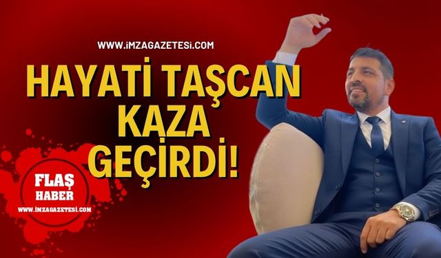 Hayati Taşcan, Kaza Geçirdi!