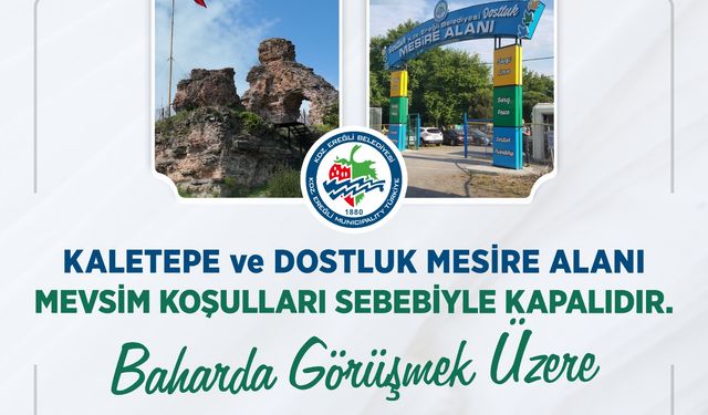 Kaletepe Ve Dostluk Mesire Alanı Mevsim Koşulları Nedeniyle Ziyarete Kapandı...