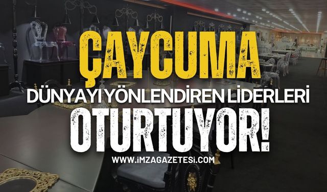 Çaycuma Dünyayı Yönlendiren Liderleri Oturtuyor!
