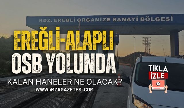 Ereğli ve Alaplı OSB Yolu Üzerinde Kalan 15 Haneye Ne Olacak?