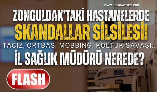 Zonguldak'taki Hastanelerde Skandallar Silsilesi!  Taciz, Örtbas, Mobbing, Koltuk Savaşı... İl Sağlık Müdürü Nerede?