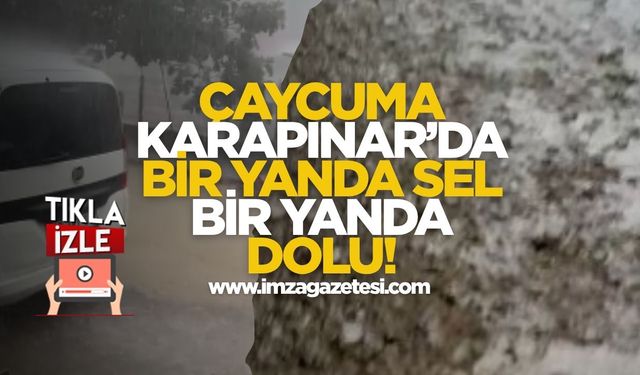 Çaycuma Karapınar'da Bir Yanda Sel Bir Yanda Dolu!