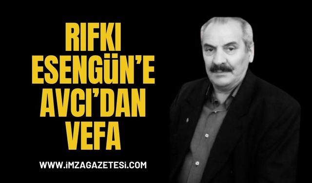 Rıfkı Esengün'e Vefa: Milletvekili Avcı’dan Duygusal Taziye Mesajı