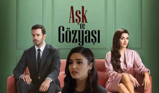 Aşk ve Göz Yaşı Bugün Var mı? Final mi Yaptı?