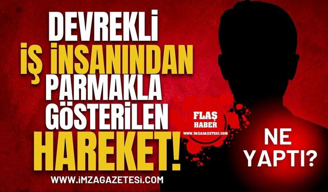 Devrekli İş İnsanından Parmakla Gösterilen Hareket! Ne Yaptı?