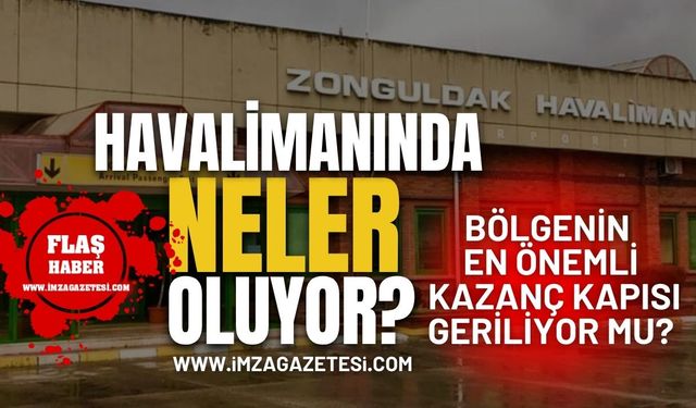 Zonguldak Havalimanı'nda Neler Oluyor? Bölgenin En Önemli Kazanç Kapısı Geriliyor Mu?