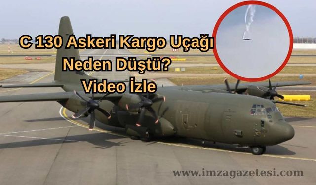 C 130 Askeri Kargo Uçağı Neden Düştü? Video İzle