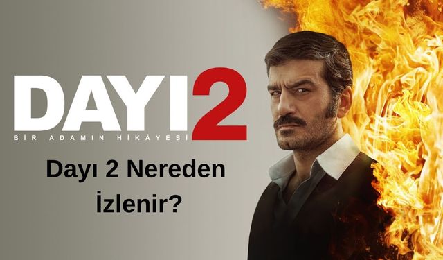 Dayı 2 Nereden İzlenir? Hangi Platformda?