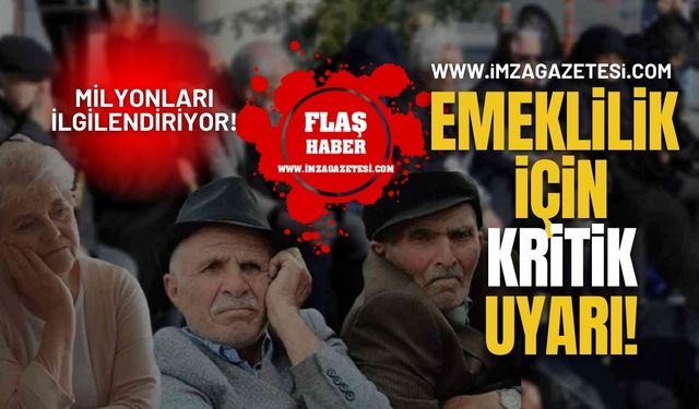 Emeklilik İçin Kritik Uyarı! Milyonları İlgilendiriyor!