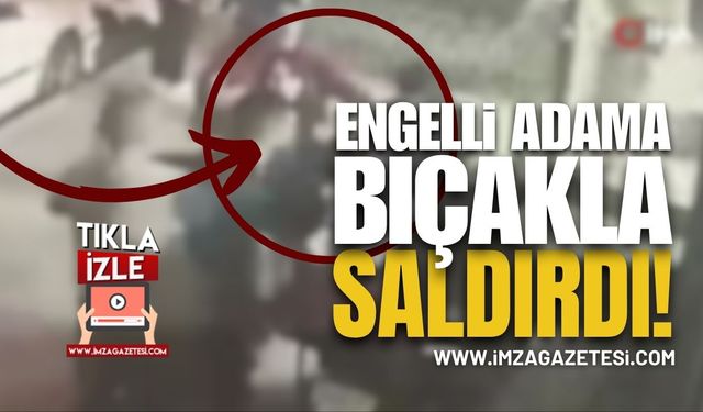Engelli Adama Bıçakla Saldırdı!