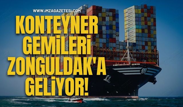 Konteyner Gemileri Zonguldak'a Geliyor!