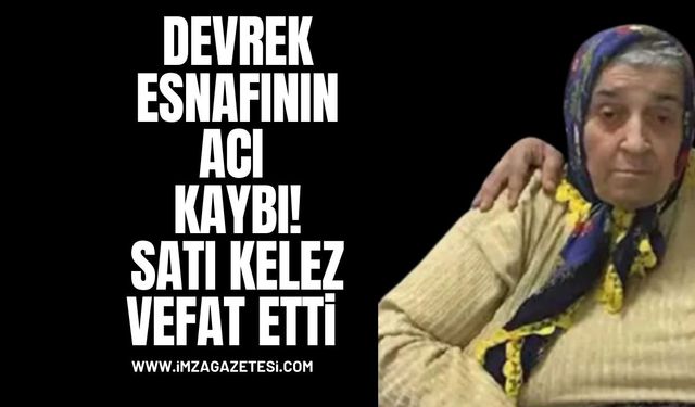 Devrek Esnafının Acı Kaybı! Satı Kelez Vefat Etti!