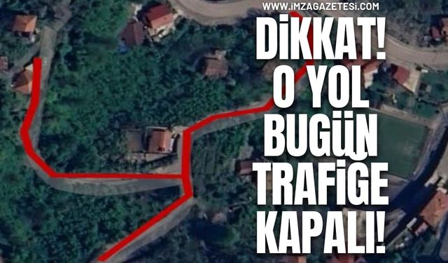 Dikkat!  O Yol Bugün Trafiğe Kapalı!