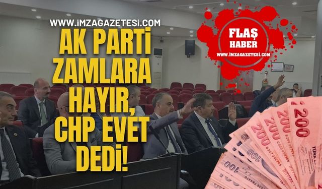 AK Parti Zamlara Hayır, CHP Evet Dedi!