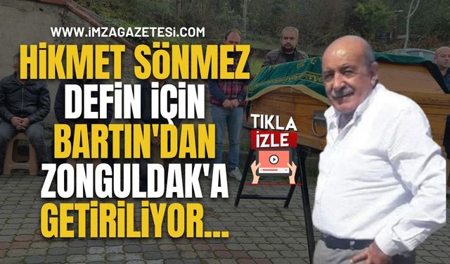 Gazeteci Hikmet Sönmez Defin İçin  Bartın'dan Zonguldak'a Getiriliyor...