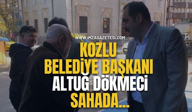 Kozlu Belediye Başkanı Altuğ Dökmeci Sahada...