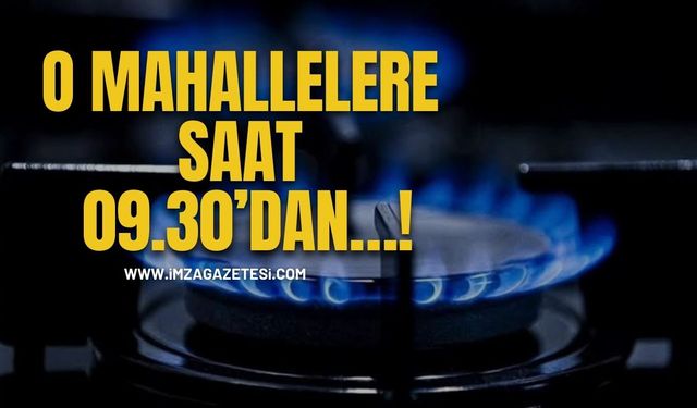 O Mahallelere Saat 09.30’dan…!