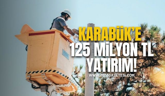 Karabük’e 125 Milyon TL Yatırım!