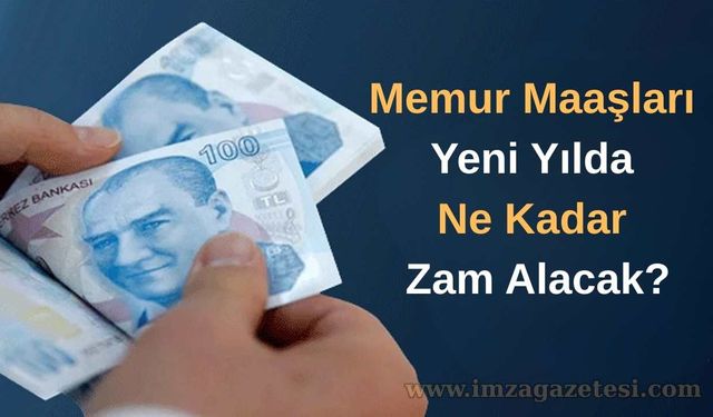 Memur Maaşları Yeni Yılda Ne Kadar Zam Alacak?