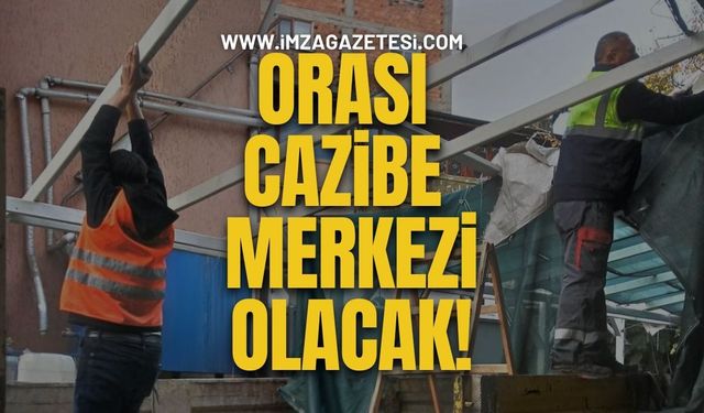 Orası Cazibe Merkezi Olacak!