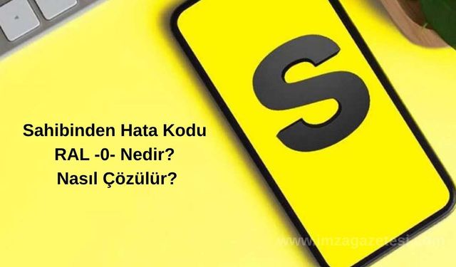 Sahibinden Hata Kodu RAL -0- Nedir? Nasıl Çözülür?