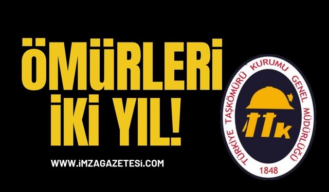 TTK’dan Ömürleri 2 Yıl…!