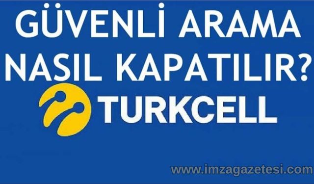 Turkcell Güvenli Arama Kapatma İşlemleri 2025 Aralık