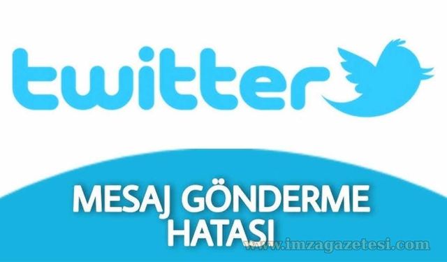 Twitter Mesaj Gönderilemedi Hatası Nedir? Nasıl Çözülür?