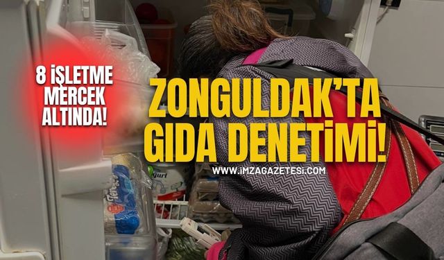 Zonguldak’ta Gıda Denetimi! 8 İşletme Mercek Altında!