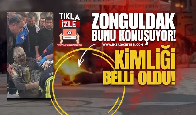 Zonguldak Devrek’te Olay: Kendini Ateşe Veren Şahsın Kimliği Belli Oldu!