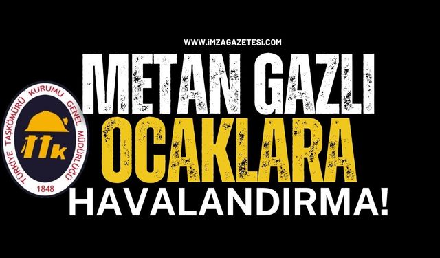 TTK’nın Metan Gazlı Ocaklarına Havalandırma…!