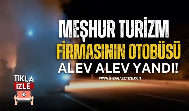 Meşhur Turizm Firmasının Otobüsü Alev Alev Yandı!