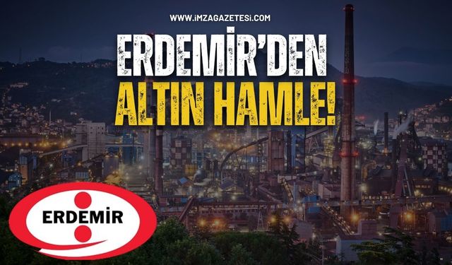 Erdemir’den altın hamle!
