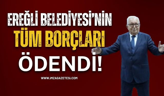 Halil Posbıyık, Ereğli Belediyesi'ni Tüm Borçlarından Kurtardı!