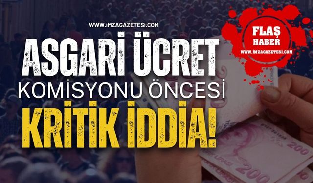 Asgari Ücret Komisyonu Öncesi Kritik İddia!