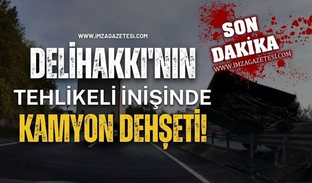 Delihakkı'nın Tehlikeli İnişinde Kamyon Dehşeti!